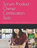 Scrum Product Owner Certification Tests: Get your Product Owner certification (PSPO I) on 1st try