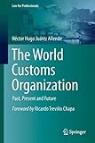 The World Customs Organization: Past, Present and Future (Law for Professionals)