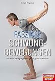 Fasziale Schwungbewegungen: Das neue Bewegungskonzept für gesunde F