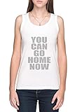 You Can Go Home Now Gym Workout Damen Tank T-Shirt Weiß