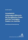 Arzneimittelzulassungsverfahren in der Europäischen Union und den Vereinigten Staaten von Amerika: Entwicklung und Harmonisierung (Studien zum ... Europäischen und Öffentlichen Recht, Band 16)