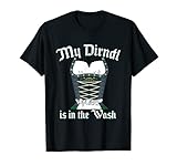 My Dirndl is in the Wash T-Shirt - Lustiges Oktoberfest T-S