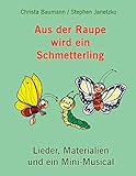 Aus der Raupe wird ein Schmetterling: Lieder, Materialien und ein Mini-M