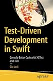 Test-Driven Development in Swift: Compile Better Code with XCTest and TDD