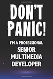 Don't Panic! I'm A Professional Senior Multimedia Developer: Customized 100 Page Lined Notebook Journal Gift For A Busy Senior Multimedia Developer: Far Better Than A Throw Away Greeting C