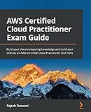 AWS Certified Cloud Practitioner Exam Guide: Build your cloud computing knowledge and build your skills as an AWS Certified Cloud Practitioner (CLF-C01) (English Edition)