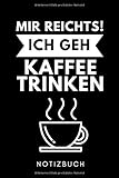 MIR REICHTS! ICH GEH KAFFEE TRINKEN NOTIZBUCH: A5 Notizbuch LINIERT Geschenk für Kaffeeliebhaber | Kaffeezubehör | Kaffee Buch | Geschenkideen für Frauen Männer | Barista Zubehör | J