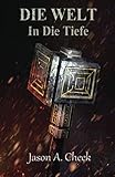 In Die Tiefe: Eine LitRPG- und GameLit-Serie (Die WELT Buch 3)