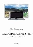 Das schwarze Fenster - Erfahrungen eines TV-J