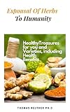 Espousal Of Herbs To Humanity: Healthy Treasures For You And Varieties, Including Health Benefits (English Edition)