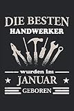 Die besten Handwerker wurden im Januar geboren: Lustiges Handwerker Notizbuch für den besten Schrauber, Bastler und Macher der im Januar Geburtstag ... Geschenke für Männer - Notizbuch A5 L