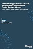 SAP Certified Application Associate SAP Business Objects Web Intelligence Practice Questions & Dumps: Exam Practice SAP BOWI 42 Latest V