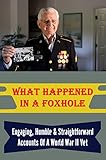 What Happened In A Foxhole: Engaging, Humble & Straightforward Accounts Of A World War II Vet (English Edition)