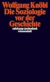 Die Soziologie vor der Geschichte: Zur Kritik der S