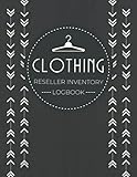 Clothing Reseller Inventory Logbook: Apparel Catalog Management Organizer | Product Listing Notebook for Garment Sellers | Keep Track of Fashion Item Details, Sales, Profit & Other N