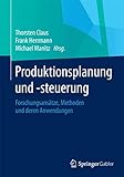 Produktionsplanung und –steuerung: Forschungsansätze, Methoden und deren Anwendung