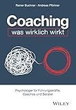 Coaching - was wirklich wirkt: Psychologie für Führungskräfte, Coaches und B