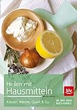 Heilen mit Hausmitteln: Kräuter, Wärme, Quark & C