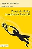 Kunst als Marke europäischer Identität (Subjekt und Kulturalität, Band 3)