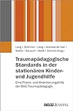 Traumapädagogische Standards in der stationären Kinder- und Jugendhilfe: Eine Praxis- und Orientierungshilfe der BAG Traumapädagogik