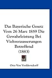 Das Bayerische Gesetz Vom 26 Marz 1859 Die Gewahrleistung Bei Viehverausserungen Betreffend (1883)