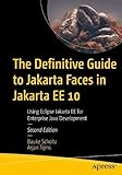 The Definitive Guide to Jakarta Faces in Jakarta EE 10: Using Eclipse Jakarta EE for Enterprise Java Develop
