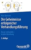 Die Geheimnisse erfolgreicher Verhandlungsführung: Besser verhandeln - in jeder Beziehung (Opresnik Management Guides 1)