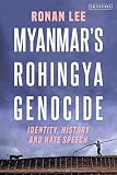 Myanmar’s Rohingya Genocide: Identity, History and Hate Sp