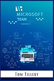 Microsoft Teams: All You Need to Know About Microsoft Teams Video Conference Calls, Webinars, Meetings & Online Classes (2022 Guide for Beginners)