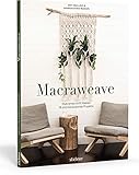 Macraweave. Makramee trifft Weben. 18 atemberaubende Projekte. Deko, Schmuck und Accessoires: erschaffe ungewöhnliche Muster mit Knot- und Webtechniken! Makraweben für Anfänger & Fortg