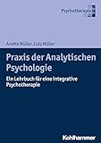 Praxis der Analytischen Psychologie: Ein Lehrbuch für eine integrative Psychotherap