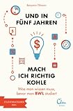 Und in fünf Jahren mach ich richtig Kohle: Was man wissen muss, bevor man BWL studiert ('Und in fünf Jahren...' Eden Books Studienratgeber 1)