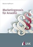 Marketingpraxis für Anwälte. Zielgruppen identifizieren, Mandanten akquirieren, Kanzleiumsatz steig