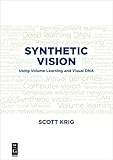 Synthetic Vision: Using Volume Learning and Visual DNA (English Edition)