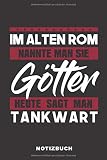 Im Alten Rom Nannte Man Sie Götter Heute Sagt Man Tankwart: Lustiges Notizbuch | 120 Seiten | liniert | Notizheft für die Arbeit Oder Ausbildung | Ca. DIN A5 (6x9) Format | Softcover Schw