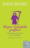 Wegen Todesfalls geöffnet: Denkwürdige Geschichten aus der Patholog