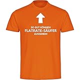 Multifanshop T-Shirt So gut können Flatrate-Säufer Aussehen! orange Herren Gr. S bis 5XL, Größe:XXXXXL