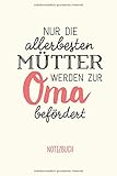 Nur die allerbesten Mütter werden zur Oma befördert: A5 Notizbuch 120 Seiten liniert als Geschenk für Oma zur Geburt | Perfekt für Omas Backrezepte, ... Baby Enkel zum Geburtstag oder W