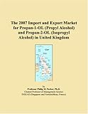 The 2007 Import and Export Market for Propan-1-OL (Propyl Alcohol) and Propan-2-OL (Isopropyl Alcohol) in United King