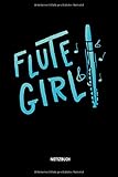 Flute Girl - Notizbuch: Lustiges Querflöten Notizbuch. Tolle Flöten Zubehör & Flötisten Geschenk I