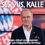 Servus, Kalle: Karl-Heinz Rummenigge: Eine Weltkarriere in B