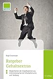 Ratgeber Gehaltsextras, 6. Auflage: Möglichkeiten der Entgeltoptimierung, Unterstützung bei der Mitarbeitersuche und -bindung