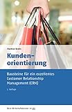 Kundenorientierung: Bausteine für ein exzellentes Customer Relationship Management (CRM) (Beck-Wirtschaftsberater im dtv 50950)