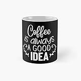 Kaffeetasse mit Zitat 'Coffee is Always A Good Idea', 325