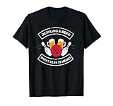 Bowling And Beer What Else Is Here Bier Sprüche Bowling T-S