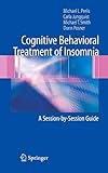 Cognitive Behavioral Treatment of Insomnia: A Session-by-Session Guide (English Edition)