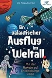 Ein galaktischer Ausflug ins Weltall - Mit der Rakete auf Entdeckung