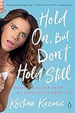 Hold On, But Don't Hold Still: Hope and Humor from My Seriously Flawed Life (English Edition)