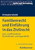 Familienrecht und Einführung in das Zivilrecht: Lehr- und Praxisbuch für die Kinder- und Jugendhilfe (Recht und Verwaltung)