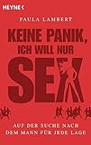 Keine Panik, ich will nur Sex: Auf der Suche nach dem Mann für jede Lag
